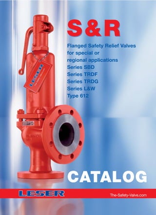 S&RS&R
Flanged Safety Relief Valves
for special or
regional applications
Series SBD
Series TRDF
Series TRDG
Series L&W
Type 612
The-Safety-Valve.com
CATALOG
 