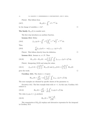 14 M. ALBANO, T. AMDEBERHAN, E. BEYERSTEDT, AND V. MOLL
Proof. This follows from
(10.7) Hn,0(b) =
∞
0
xn
e−bx2
dx
by the change of variables s = bx2
.
The family H0,m(b) is consider next.
The ﬁrst step introduces an auxiliary function.
Lemma 10.3. Deﬁne
(10.8) fn,m(y, b) =
∞
0
xn
∞
xy
e−t2
dt
m
e−bx2
dx.
Then
(10.9)
d
dy
fn,m(y, b) = −mfn+1,m−1(y, b + y2
).
Proof. This follows directly from the deﬁnition.
Lemma 10.4. Assume m, n ∈ N. Then
(10.10) Hn,m(b) = Hn,0(b) − m
2
√
π
m 1
0
fn+1,m−1(y, b + y2
) dy.
Proof. Integrating (10.9) and using the values
(10.11) fn,m(1, b) =
√
π
2
m
Hn,m(b) and fn,m(0, b) =
√
π
2
m
Hn,0(b)
gives the result.
Corollary 10.5. The choice n = 0 gives
H0,m(b) =
√
π
2
√
b
− m
2
√
π
m 1
0
f1,m−1(y, b + y2
) dy.
The next examples are obtained by speciﬁc choices of the parameter m.
Example 10.2. The ﬁrst example deals with m = 1. In this case, Corollary 10.5
reduces to
(10.12) H0,1(b) =
√
π
2
√
b
−
2
√
b
1
0
f1,0(y, b + y2
) dy.
The value f1,0(y, r) = 1
2r produces
(10.13) H0,1(b) =
tan−1
√
b
√
πb
.
The computation of H0,2(b) employs and alternative expression for the integrand
in Corollary 10.5.
 