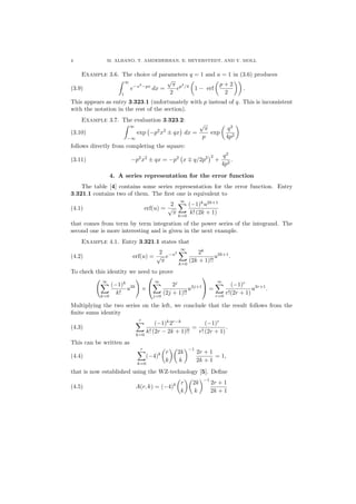 4 M. ALBANO, T. AMDEBERHAN, E. BEYERSTEDT, AND V. MOLL
Example 3.6. The choice of parameters q = 1 and a = 1 in (3.6) produces
(3.9)
∞
1
e−x2
−px
dx =
√
π
2
ep2
/4
1 − erf
p + 2
2
.
This appears as entry 3.323.1 (unfortunately with p instead of q. This is inconsistent
with the notation in the rest of the section).
Example 3.7. The evaluation 3.323.2:
(3.10)
∞
−∞
exp −p2
x2
± qx dx =
√
π
p
exp
q2
4p2
follows directly from completing the square:
(3.11) −p2
x2
± qx = −p2
x q/2p2 2
+
q2
4p2
.
4. A series representation for the error function
The table [4] contains some series representation for the error function. Entry
3.321.1 contains two of them. The ﬁrst one is equivalent to
(4.1) erf(u) =
2
√
π
∞
k=0
(−1)k
u2k+1
k! (2k + 1)
that comes from term by term integration of the power series of the integrand. The
second one is more interesting and is given in the next example.
Example 4.1. Entry 3.321.1 states that
(4.2) erf(u) =
2
√
π
e−u2
∞
k=0
2k
(2k + 1)!!
u2k+1
.
To check this identity we need to prove
∞
k=0
(−1)k
k!
u2k
×


∞
j=0
2j
(2j + 1)!!
u2j+1

 =
∞
r=0
(−1)r
r!(2r + 1)
u2r+1
.
Multiplying the two series on the left, we conclude that the result follows from the
ﬁnite sums identity
(4.3)
r
k=0
(−1)k
2r−k
k! (2r − 2k + 1)!!
=
(−1)r
r! (2r + 1)
.
This can be written as
(4.4)
r
k=0
(−4)k r
k
2k
k
−1
2r + 1
2k + 1
= 1,
that is now established using the WZ-technology [5]. Deﬁne
(4.5) A(r, k) = (−4)k r
k
2k
k
−1
2r + 1
2k + 1
 