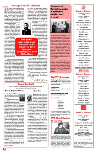 T
Derrick D. Cephas
Chair
Edward G. Lloyd
Vice Chair
Carlton A. Brown
Harry Gay
Leonard Maisel
Serafin Mariel
José O. Montero
Barry F. Sullivan
George H. Weldon
Mark A. Willis
Deborah C. Wright
Richard D. Parsons
Chair
Eugene L. McCabe
Vice Chair
Rolando T. Acosta
Dr. Roscoe C. Brown, Jr.
Dr. Howard Dodson
Rod Jackman
Rev. Dr. William James
David R. Jones
Robert R. Kiley
Maria A. Luna
William Lynch, Jr.
Dr. Megan E. McLaughlin
Leigh M. Miller
Juana I. Pacheco
Dr. Muriel Petioni
Deborah R. Quiñones
Mary D. Redd
Rev. Dr. Adolph Roberts
José R. Sanchez
Adelaide L. Sanford
Barry F. Sullivan
Ernestine Welch
Rev. Dr. Reginald Williams
Board of Directors
Board of Directors
Board Spotlight
The EZ Works turns the spotlight on two board members
who are active community leaders.
Maria Luna has served the
Washington Heights and
Inwood communities in
variouscapacitiesformany
years. She is the first vice
chair of Community Board
12 and once served as its chairper-
son for four years and is now the
Board’s representative to UMEZ.
Her board memberships in-
clude:theAmbulatoryCareNetwork
Corporation,FortWashingtonSenior
Center, ARC Seniors Center,The Fort
Washington Armory Track, and
HealthyHeartofWashingtonHeights
& Inwood.
Her affiliations include the Na-
tionalWomens Political Caucus, Na-
tionalLatinoWomenAssociationand
the Caucus ofWomen of Color.
Ms. Luna’s work in the commu-
nity includes organizing tenants as-
sociations, sponsoring naturaliza-
tion drives and immigration work-
shops, and working with local police
precincts.
Ms.Lunaiscurrentlyanaccount-
ing supervisor for the American Mu-
seum of Natural History and holds a
B.S.inAccounting,B.S.inNaturalSci-
ences and B.A. in Business Adminis-
tration. She has resided in the
Heights for over 35 years.
2
Rev. Dr. Reginald Williams Maria Luna
Message from the Chairman
he end of the Empowerment
Zone’ssecondyearisanexcitingtime
for all of us. This year’s 11 approvals
bring our total to 40 initiatives, for a
two-yearinvestmentofover$50mil-
lion. Our latest investments will
build on Upper Manhattan’s
strengths as a hertiage tourism des-
tination as well as provide assistance
to our residents, small busi-
nesses and community-
based organizations.
An $8.8 million tourism
initiative will begin to bring
Upper Manhattan’s tourism
economy in line with the rest
of the city. UMEZ will work
with community partners in
ensuring that tourism efforts
preserve and celebrate the
community’s character.
Over $7 million
will be invested
over the next two
years in preparing
our residents for
21st century jobs
and in helping our
local residents and
organizations in
accessing EZ and
other funding. We
will also help EZ
residents gain
some of the tools
theyneedtoacquire
a home.
Small businesses have also ben-
efited from EZ investment. Most re-
cently, BRISC has helped four addi-
tional Upper Manhattan businesses
gain access to over $200,000 in capi-
tal (see pg. 3).Vendors in La Plaza de
las Americas in Washington Heights
will be able to expand their busi-
nesses thanks to a $200,000 UMEZ
investment.
In addition, our largest invest-
ment came to fruition on July 27th,
when Harlem USA broke ground.
Harlem USA will create 700 jobs and
bring national retailers to 125th
Street. The developer and retailers
have agreed to target local residents
Charles A. Gargano
Chair
Rudy Washington
Vice Chair
Congressman Charles B. Rangel
Congressman José E. Serrano
José L. Ithier
Deborah C. Wright
Andrew M. Cuomo
Secretary, U.S. Department of
Housing & Urban Development
(Member Ex Officio)
Board of Directors
UMEZ is equally funded by the city,
state and federal governments
through the NewYork Empowerment
Zone Corporation.
○ ○ ○ ○ ○ ○ ○ ○ ○ ○ ○ ○ ○ ○
CVB Head Speaks
at “EZ Day”
On February 20th, Fran Reiter, President
of the New York Convention and Visitors
Bureau spoke on “Entertainment and
Tourism in Upper Manhattan” for UMEZ’s
Empowerment Zone Day. The day was
an opportunity for community residents
to hear firsthand about the UMEZ
investment strategy and participate in
several workshops. Over 400 people
attended the event at the Julia de Burgos
Latino Cultural Center in East Harlem.
KarlCrutchfieldphoto
for 75% of all jobs created and will
receive a federal tax credit for hiring
residents of the Empowerment
Zone. These businesses will be wel-
comeadditionstoUpperManhattan
residents, more than 70 percent of
whom shop outside the community
forgoodsandservices. Construction
has begun and is expected to be
completed during the win-
ter of 2000.
Harlem USA is leading
a resurgence in commercial
andeconomicdevelopment
in Upper Manhattan. Its
high-profile tenants will in-
crease the area’s visibility
andenhancebusinessactiv-
ity in the community.
Furthermore, the large
number of shop-
pers and tourists
who visit
HarlemUSAwill
add to the de-
mand for local
services both
inside and out-
side of the com-
plex, which will
also benefit lo-
cal entrepre-
neurs through
increased foot
traffic.
All of these achievements are
building blocks for our third year,
whenwehopetoaccelerateourbusi-
ness recruitment efforts in business
services and health care. Assisting in
improving our physical landscape
and local access to first rate technol-
ogy will be emphasized. As always,
we look to you for advice and sup-
port.
Astheunmistakablemomentum
builds we hope you’ll agree that for
Upper Manhattan: The Future’s
Looking Up!
This year’s
approvals bring
our total to 40
initiatives, for a
two-year
investment of over
$50 million.
The Audubon Partnership for Eco-
nomic Development (APED) is one
oftheparticipantsintheUpperMan-
hattan Empowerment Zone’s Com-
mercialRevitalizationInitiative. The
Initiative is a two-year pilot program
to stimulate commerce on key up-
town retail corridors and build the
capacity of local merchants to ex-
pand. On May 29, 1998, the UMEZ
presented APED with a check for
$750,000 to implement the initiative
inWashington Heights and Inwood.
The initiative was approved by the
New York Empowerment Zone on
June 13, 1997.
Pictured from left to right: Kelvin
Crucey, UMEZ Corporate Accoun-
tant; Herman Velazquez, BRISC Ex-
ecutiveDirector;CarmenDiaz,APED
LoanOfficer;WaltherDelgado,APED
Executive Director; Curtis Archer,
BRISC Commercial Revitalization
Director.
Commercial
Revitalization for
Washington
Heights and
Inwood
FranklinBonifaciophoto
TheBoroughofManhattanCommu-
nity College is now offering college
credit courses at two locations in
UpperManhattan:
TheresaTowers
125th Street & Adam Clayton Powell
Jr. Blvd. (7th Ave.)
GeorgeWashingtonHighSchool
191st Street & Audubon Ave.
Courses include:
English
Computing
Speech
Business
Statistics
Accounting
For more information call the BMCC
Admissions Office at (212) 346-8100
or visit its downtown campus at 199
Chambers Street.
BMCC Uptown
Rev. Dr. ReginaldWilliams
has an extensive record of
servicetoHarlem andEast
Harlem.
Rev.Williams is Direc-
tor of Operations for Ad-
dictsRehabilitationCenter
Fund and pastor of the Charity Bap-
tist Church of Christ. He has spent
hislastsevenyearsworkingwithand
advocating for addicts in rehabilita-
tion and homebound people with
AIDS. He previously served as
Deputy Executive Director of God’s
LoveWe Deliver.
He has served as trustee for the
Terrence Cardinal Cooke Health
Center; Chairman of the Anti-Nar-
cotic Committee, Baptist Ministers’
Conference of Greater New York &
Vicinity; and as Special Assistant to
former Mayor David N. Dinkins. He
has also served as Chaplain & Execu-
tive Assistant to the Metropolitan
Hospital Association.
Rev.Williams is a member of 100
Black Men and serves on Manhattan
CommunityBoard11.HeholdsaB.A.
in Sociology and Psychology from
the University of Connecticut, a B.D.
from Manhattan Bible Institute and
M.P.A. from American International
College.
Rev. Williams and his wife
Sandra, have two daughters, Naomi
Nicole and Tabitha Christine. He re-
sides in Harlem.
 