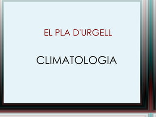 EL PLA D'URGELL CLIMATOLOGIA 