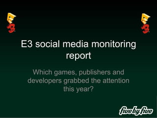 E3 social media monitoring report Which games, publishers and developers grabbed the attention this year? 