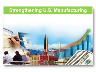 Strengthening U.S. Manufacturing
 
