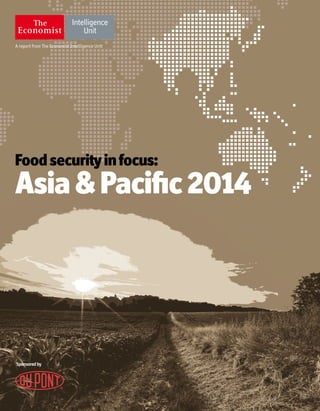 A report from The Economist Intelligence Unit
Food securityinfocus:
Asia & Pacific2014
Sponsoredby
 