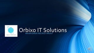 Orbixo IT SolutionsMANPOWER RECRUITMENT
 
