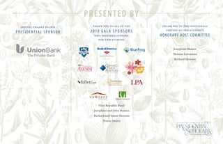 presented by
First Republic Bank
Josephine and John Hunter
Richard and Susan Sherratt
Teresa Swartz
Josephine Hunter
Thomas Lorentzen
Richard Sherratt
special thanks to our
PRESIDENTIAL SPONSOR
thank you to all of the
2010 GALA SP O NS O RS
who provided support
for this evening
thank you to the individuals
serving as this evening’s
HONORARY HOST COMMITTEE
 