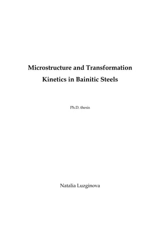 Microstructure and Transformation
Kinetics in Bainitic Steels
Ph.D. thesis
Natalia Luzginova
 