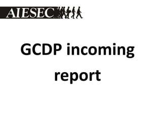 GCDP incoming
report
 