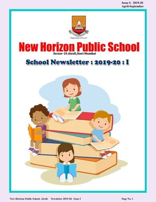 New Horizon Public School, Airoli: Newsletter 2019-20: Issue I Page No. 1
Issue I: 2019-20
April-September
 