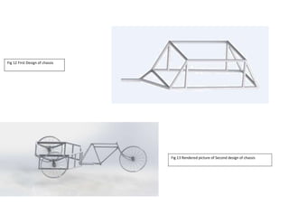 Fig 12 First Design of chassis
Fig 13 Rendered picture of Second design of chassis
 