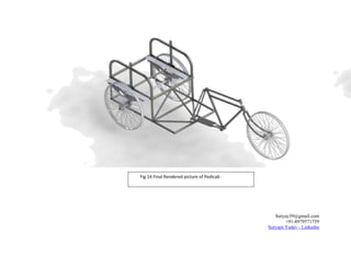 Fig 14 Final Rendered picture of Pedicab
Suryay39@gmail.com
+91-8979571759
Suryajit Yadav - Linkedin
 