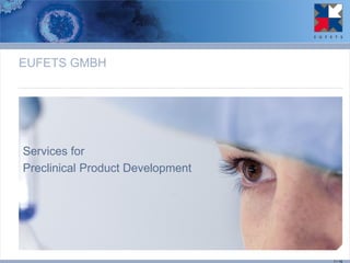 EUFETS GMBH 
Services for 
Preclinical Product Development 
7 / 15  