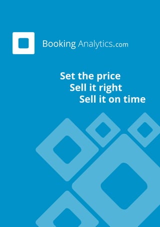 Booking Analytics.com
Set the price
	 Sell it right
		 Sell it on time
 