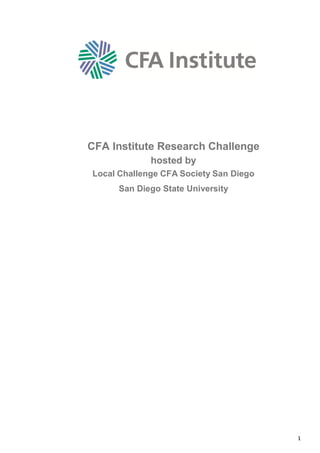 1
CFA Institute Research Challenge
hosted by
Local Challenge CFA Society San Diego
San Diego State University
 