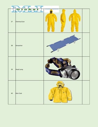 37 Chemical Suit
38 Streatcher
39 Head Lamp
40 Rain Coat
 