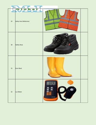 29 Safety Vest (Reflective)
30 Safety Shoe
31 Gum Boot
32 Lux Meter
 