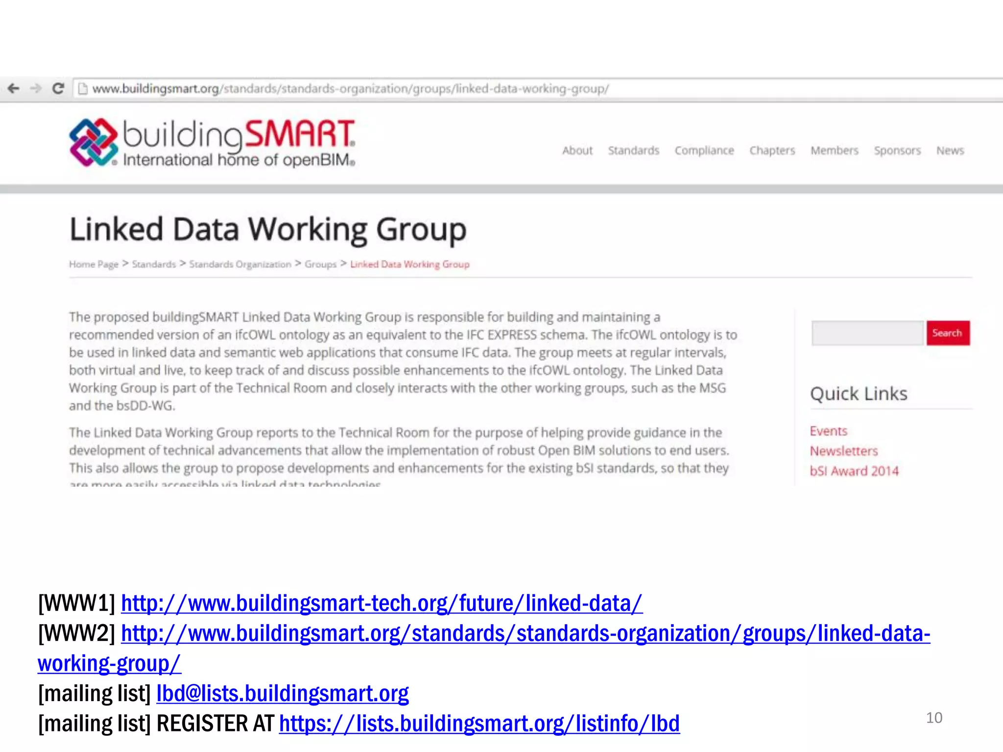 [WWW1] http://www.buildingsmart-tech.org/future/linked-data/
[WWW2] http://www.buildingsmart.org/standards/standards-organization/groups/linked-data-
working-group/
[mailing list] lbd@lists.buildingsmart.org
[mailing list] REGISTER AT https://lists.buildingsmart.org/listinfo/lbd 10
 