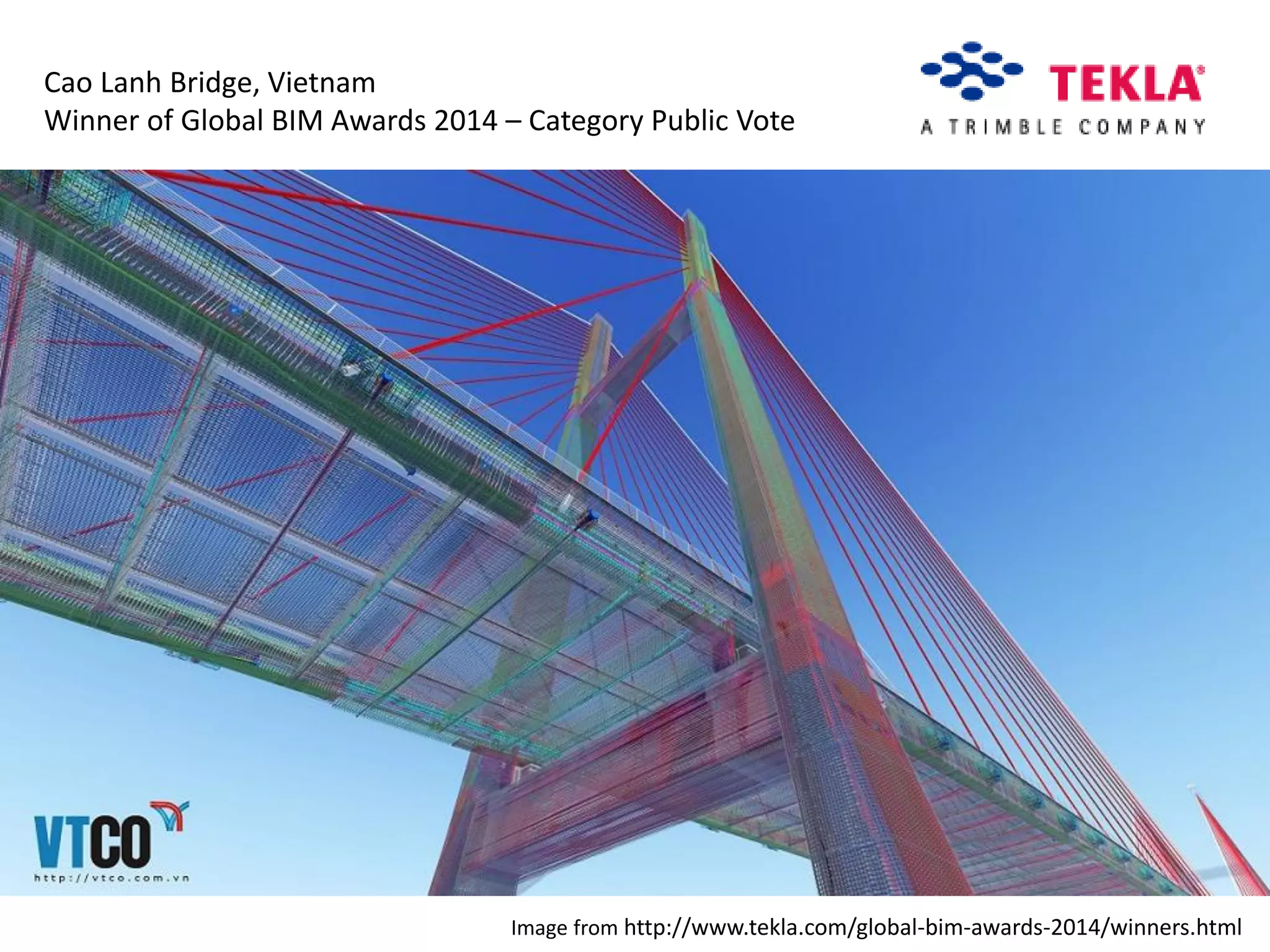 Cao Lanh Bridge, Vietnam
Winner of Global BIM Awards 2014 – Category Public Vote
Image from http://www.tekla.com/global-bim-awards-2014/winners.html
 