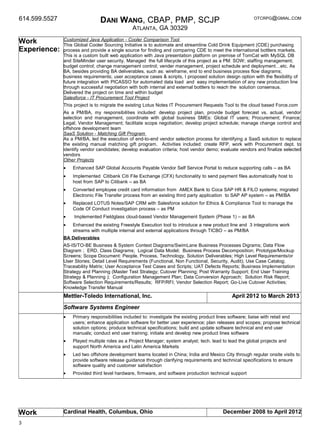 614.599.5527 DANI WANG, CBAP, PMP, SCJP
ATLANTA, GA 30329
OTCRPG@GMIAL.COM
Work
Experience:
Customized Java Application - Cooler Comparison Tool
This Global Cooler Sourcing Initiative is to automate and streamline Cold Drink Equipment (CDE) purchasing
process and provide a single source for finding and comparing CDE to meet the international bottlers markets.
This is a custom built web application with Java presentation platform on premise of TomCat with MySQL DB
and SiteMinder user security. Managed the full lifecycle of this project as a PM: SOW; staffing management;
budget control; change management control; vender management, project schedule and deployment…etc. As
BA, besides providing BA deliverables, such as: wireframe, end to end business process flow diagrams;
business requirements; user acceptance cases & scripts, I proposed solution design option with the flexibility of
future integration with PICASSO for automated data load and easy implementation of any new production line
through successful negotiation with both internal and external bottlers to reach the solution consensus.
Delivered the project on time and within budget
Salesforce - IT Procurement Tool Project
This project is to migrate the existing Lotus Notes IT Procurement Requests Tool to the cloud based Force.com
As a PM/BA, my responsibilities included: develop project plan, provide budget forecast vs. actual, vendor
selection and management, coordinate with global business SMEs: Global IT users; Procurement; Finance;
Legal; Vendor Management; facilitate scope negotiation; develop project schedule; manage change control and
offshore development team
SaaS Solution - Matching Gift Program
As a PM/BA, led the execution of end-to-end vendor selection process for identifying a SaaS solution to replace
the existing manual matching gift program. Activities included: create RFP, work with Procurement dept. to
identify vendor candidates; develop evaluation criteria; host vendor demo; evaluate vendors and finalize selected
vendors
Other Projects
• Enhanced SAP Global Accounts Payable Vendor Self Service Portal to reduce supporting calls – as BA
• Implemented Citibank Citi File Exchange (CFX) functionality to send payment files automatically host to
host from SAP to Citibank – as BA
• Converted employee credit card information from AMEX Bank to Coca SAP HR & FILO systems; migrated
Electronic File Transfer process from an existing third party application to SAP AP system – as PM/BA
• Replaced LOTUS Notes/SAP CRM with Salesforce solution for Ethics & Compliance Tool to manage the
Code Of Conduct investigation process – as PM
• Implemented Fieldglass cloud-based Vendor Management System (Phase 1) – as BA
• Enhanced the existing Freestyle Execution tool to introduce a new product line and 3 integrations work
streams with multiple internal and external applications through TICBO – as PM/BA
BA Deliverables
AS-IS/TO-BE Business & System Context Diagrams/SwimLane Business Processes Digrams; Data Flow
Diagram ; ERD, Class Diagrams; Logical Data Model; Business Process Decomposition; Prototype/Mockup
Screens; Scope Document: People, Process, Technology, Solution Deliverables; High Level Requirements/or
User Stories; Detail Level Requirements (Functional, Non Functional, Security, Audit); Use Case Catalog;
Traceability Matrix; User Acceptance Test Cases and Scripts; UAT Defects Reports; Business Implementation
Strategy and Planning (Master Test Strategy; Cutover Planning; Post Warranty Support; End User Training
Strategy & Planning ); Configuration Management Plan; Data Conversion Approach; Solution Risk Report;
Software Selection Requirements/Results; RFP/RFI; Vendor Selection Report; Go-Live Cutover Activities;
Knowledge Transfer Manual
Mettler-Toledo International, Inc. April 2012 to March 2013
Software Systems Engineer
• Primary responsibilities included to: investigate the existing product lines software; liaise with retail end
users; enhance application software for better user experience; plan releases and scopes; propose technical
solution options; produce technical specifications; build and update software technical and end user
manuals; conduct end user training; initiate and develop new product lines software
• Played multiple roles as a Project Manager; system analyst; tech. lead to lead the global projects and
support North America and Latin America Markets
• Led two offshore development teams located in China; India and Mexico City through regular onsite visits to
provide software release guidance through clarifying requirements and technical specifications to ensure
software quality and customer satisfaction
• Provided third level hardware, firmware, and software production technical support
Work Cardinal Health, Columbus, Ohio December 2008 to April 2012
3
 