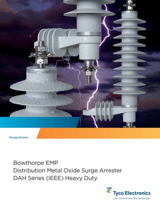 Bowthorpe EMP
Distribution Metal Oxide Surge Arrester
DAH Series (IEEE) Heavy Duty
Energy Division
 