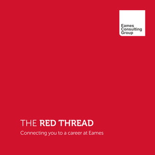 THE RED THREAD
Connecting you to a career at Eames
 