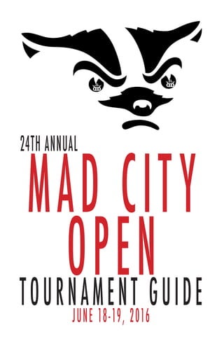 MAD CITY
OPEN
24TH ANNUAL
TOURNAMENT GUIDEJUNE 18-19, 2016
 