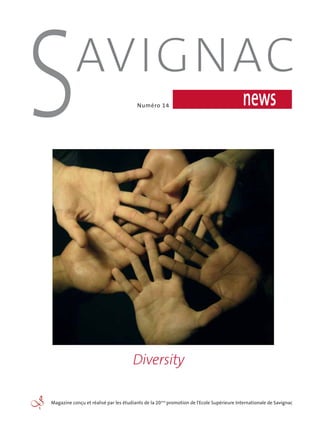 Magazine conçu et réalisé par les étudiants de la 20ème
promotion de l'Ecole Supérieure Internationale de Savignac
newsNuméro 14
AVIGNAC
S
Diversity
 