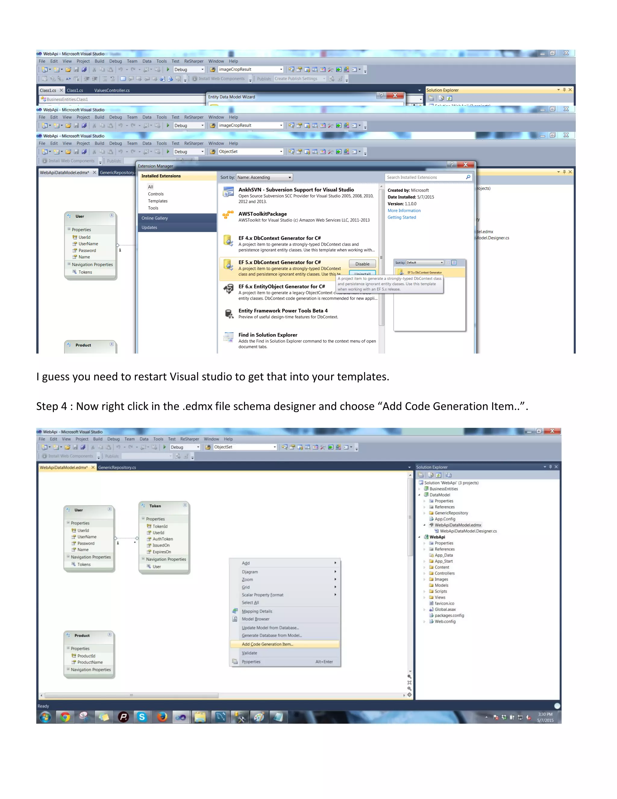 I guess you need to restart Visual studio to get that into your templates.
Step 4 : Now right click in the .edmx file schema designer and choose “Add Code Generation Item..”.
 