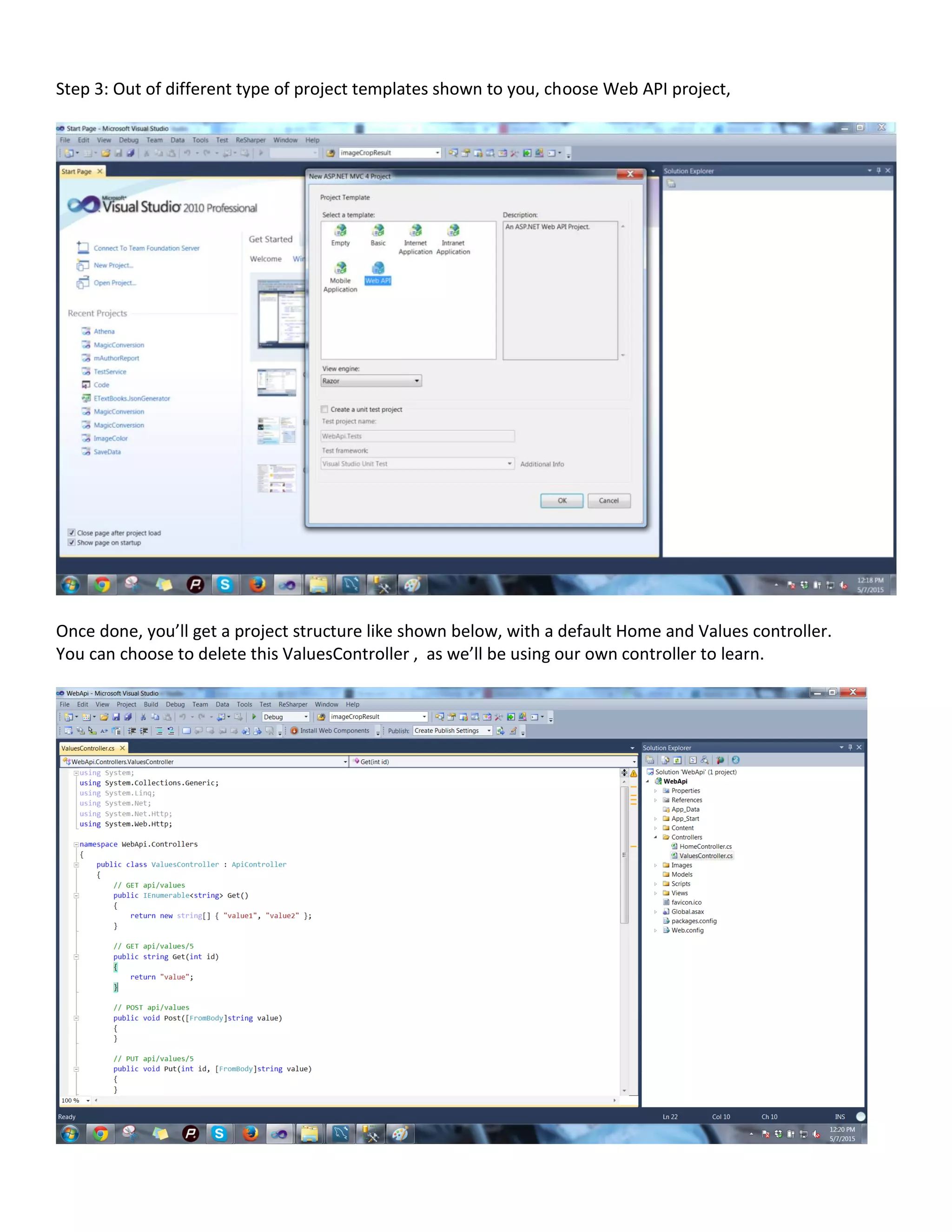 Step 3: Out of different type of project templates shown to you, choose Web API project,
Once done, you’ll get a project structure like shown below, with a default Home and Values controller.
You can choose to delete this ValuesController , as we’ll be using our own controller to learn.
 