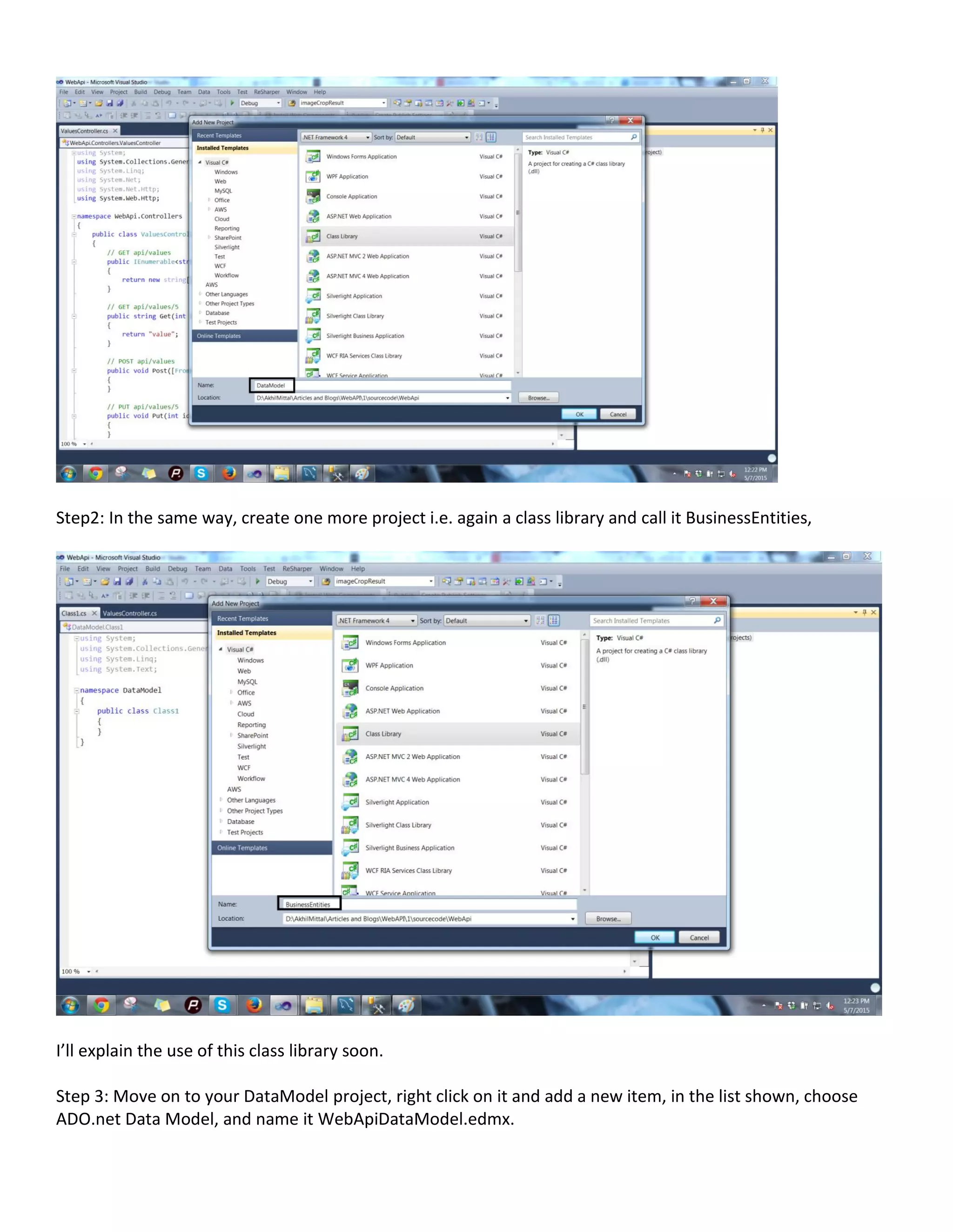 Step2: In the same way, create one more project i.e. again a class library and call it BusinessEntities,
I’ll explain the use of this class library soon.
Step 3: Move on to your DataModel project, right click on it and add a new item, in the list shown, choose
ADO.net Data Model, and name it WebApiDataModel.edmx.
 
