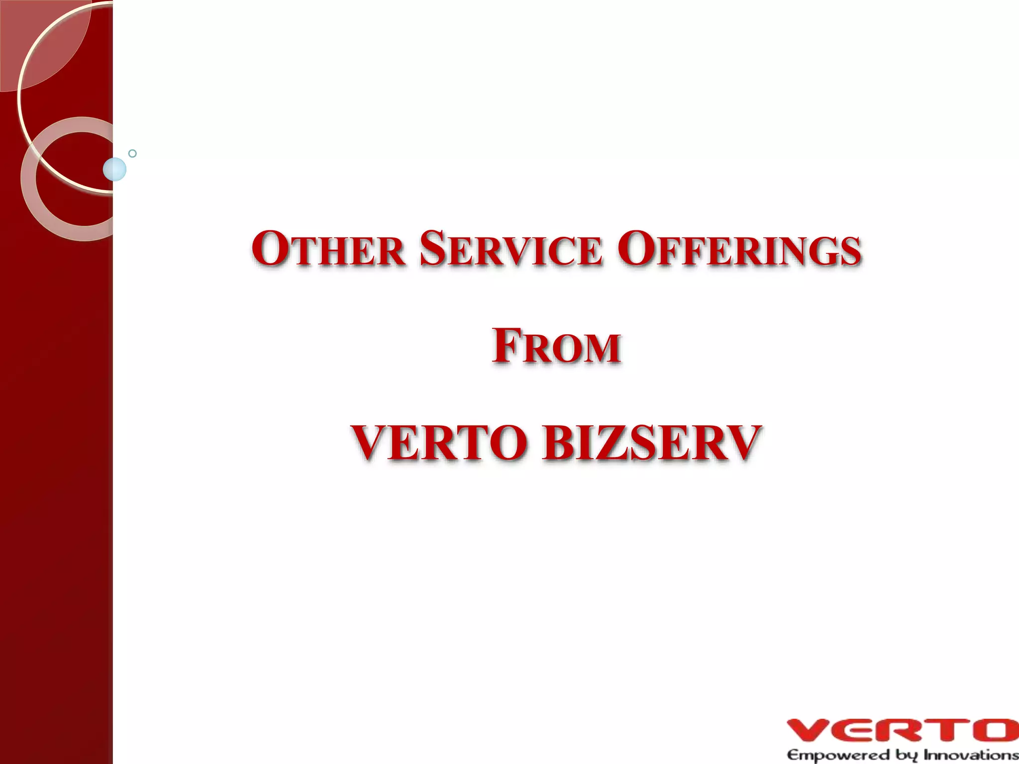 OTHER SERVICE OFFERINGS
FROM
VERTO BIZSERV
 