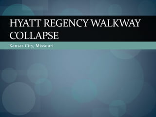 Kansas City, Missouri
HYATT REGENCY WALKWAY
COLLAPSE
 