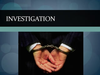 INVESTIGATION
 