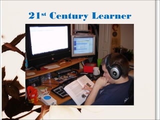 21st
Century Learner
 