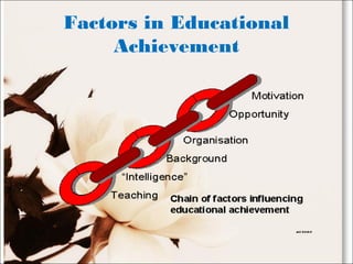 Factors in Educational
Achievement
 