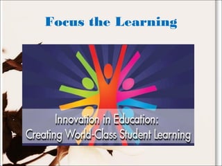 Focus the Learning
 