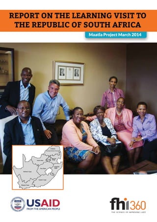 REPORT ON THE LEARNING VISIT TO
THE REPUBLIC OF SOUTH AFRICA
Maatla Project March 2014
 