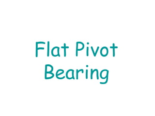 Flat Pivot
Bearing
 