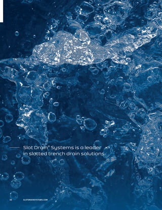 36 SLOTDRAINSYSTEMS.COM36 SLOTDRAINSYSTEMS.COM
Slot Drain®
Systems is a leader
in slotted trench drain solutions.
 