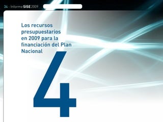 34 · Informe SISE 2009
4
Los recursos
presupuestarios
en 2009 para la
financiación del Plan
Nacional
 