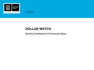 ™
DOLLAR WATCH
Monthly Dashboard of Exchange Rates
June 2012
 