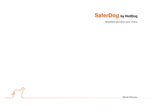 SaferDog by HotDog
Muselière éducative pour chiens
Alexia Steunou
 