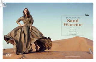 Sand
Warrior
Dust yourself off, Prepare for battle.
Raise your voice,
Louder and louder.
No one was ever remembered
For looking simple…
RALPH LAUREN SS15
All clothes & accessories by Ralph Lauren
 