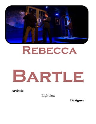 Bartle
Artistic
Lighting
Designer
Rebecca
 