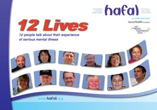 www.hafal.org
12 Lives12 people talk about their experience
of serious mental illness
in collaboration with:
 