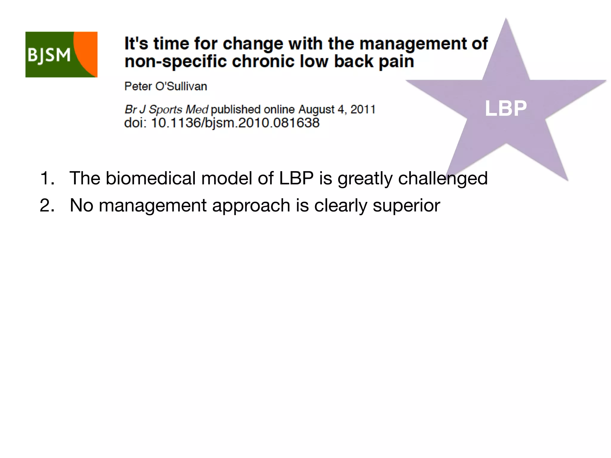 LBP
1. The biomedical model of LBP is greatly challenged
2. No management approach is clearly superior
 