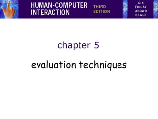 chapter 5
evaluation techniques
 