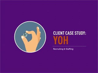 CLIENT CASE STUDY:
YOHRecruiting & Staffing
 