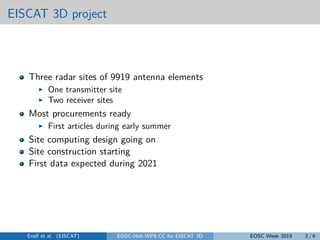 EISCAT 3D project
Three radar sites of 9919 antenna elements
One transmitter site
Two receiver sites
Most procurements rea...