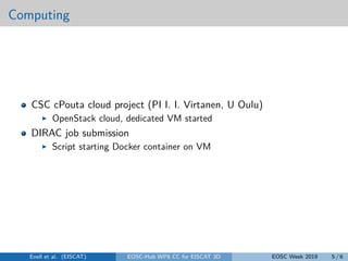 Computing
CSC cPouta cloud project (PI I. I. Virtanen, U Oulu)
OpenStack cloud, dedicated VM started
DIRAC job submission
...